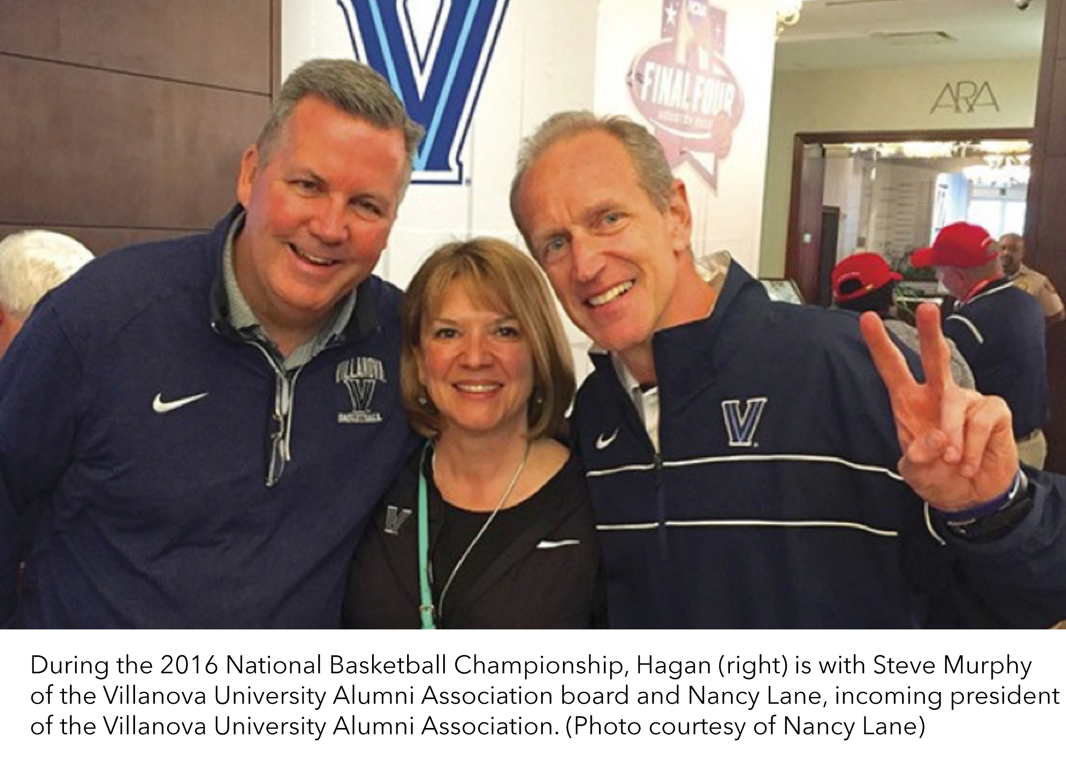 During the 2016 National Basketball Championship, Hagan (right) is with Steve Murphy of the Villanova University Alumni Association board and Nancy Lane, incoming president of the Villanova University Alumni Association. (Photo courtesy of Nancy Lan…